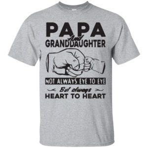 Papa and Granddaughter Not Always Eye To Eye But Always Heart To Heart T-Shirts