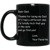Dear Dad: Thanks for being my Dad black Coffee Mug Kick that guy mug