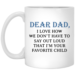 Dear Dad, I Love How We Don't Have To Say Out Loud Coffee Mug
