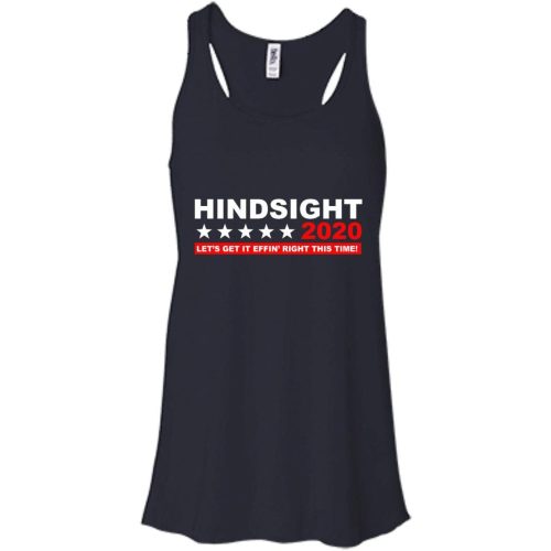 Hindsight 2020 Let’s get it effin’ right this time t shirts, hoodies