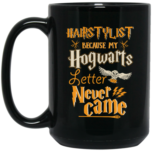 Hairstylist Because My Hogwarts Letter Never Came Coffee Mug
