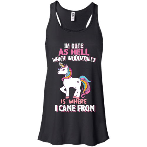 I'm Cute As Hell Which Incidentally Is Where I Came From T Shirts, Hoodies