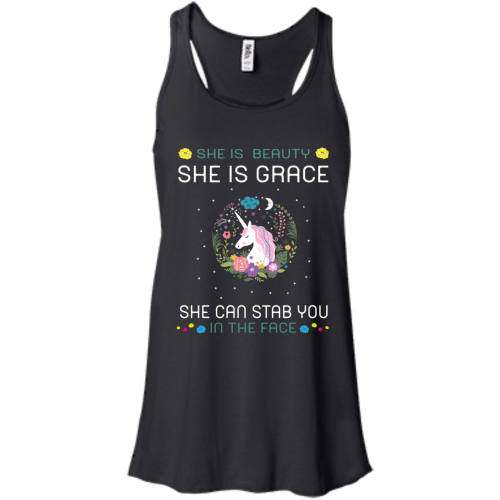 She is beauty she is grace she can stab you in the face t shirts, hoodies, tank