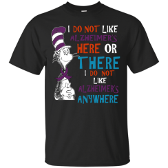 I Do Not Like Alzheimer's Here Or There Or Anywhere T-Shirts, Hoodies, Tank