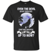 Even The Devil On My Shoulder Sometimes Whispers WTF Are You Up To Now T Shirts