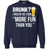 Drunk? I Prefer The Term "Mor Fun Than You" T Shirts, Hoodies