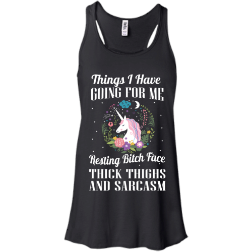 Thing I Have Going For Me Resting Bitch Face Thick Thighs And Sarcasm T Shirts, Hoodies