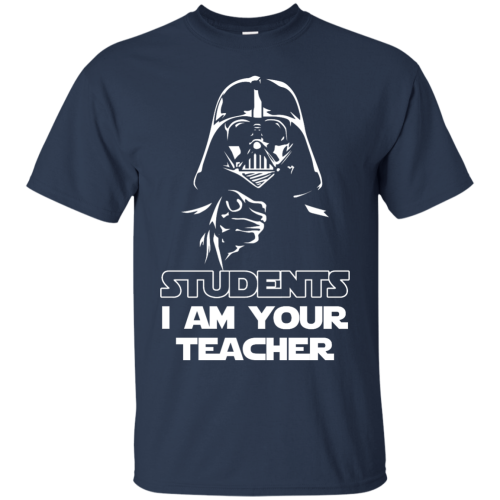 Star Wars: Students I Am Your Teacher T Shirts, Hoodies, Tank