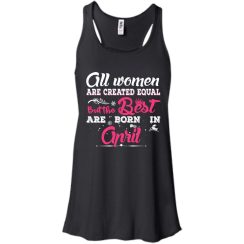 All Women Are Created Equal But The Best Are Born In April T-Shirts, Tank Top