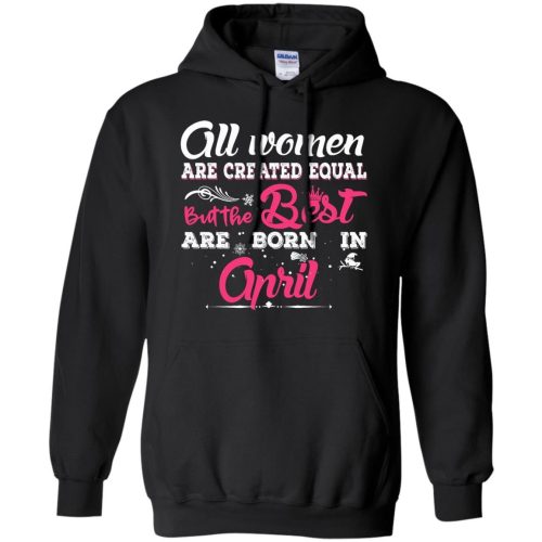 All Women Are Created Equal But The Best Are Born In April T Shirts, Tank Top