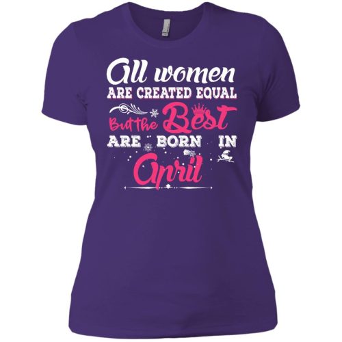 All Women Are Created Equal But The Best Are Born In April T Shirts, Tank Top