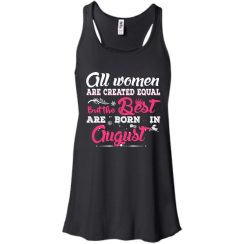 All Women Are Created Equal But The Best Are Born In August T-Shirts, Tank Top