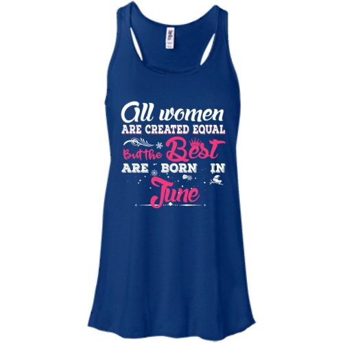 All Women Are Created Equal But The Best Are Born In June T Shirts, Tank Top
