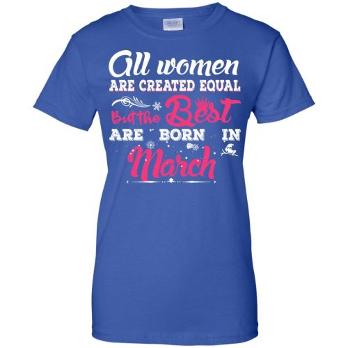 All Women Are Created Equal But The Best Are Born In March T Shirts, Tank Top