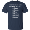 I Only Drink On Days Beginning With "T" T Shirts, Hoodies, Sweater