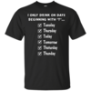 I Only Drink On Days Beginning With "T" T-Shirts, Hoodies, Sweater