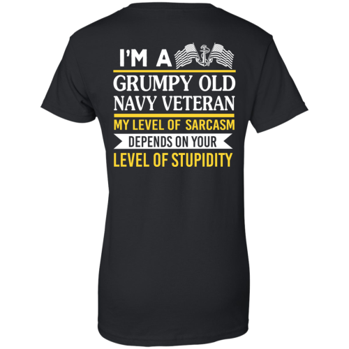 I’m A Grumpy Old Navy Veteran My Level Of Sarcasm Depends On Your Stupidity T Shirt (back side)